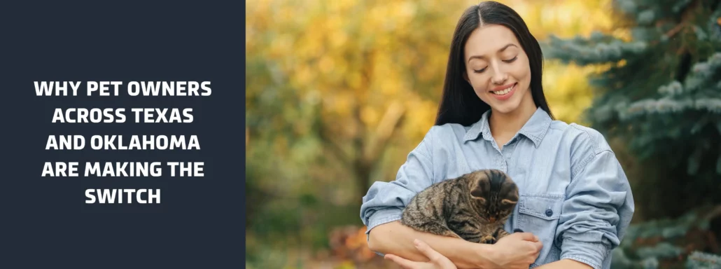 Why Pet Owners Across Texas and Oklahoma Are Making the Switch