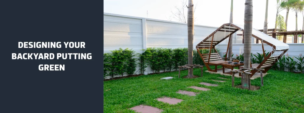 Designing Your Backyard Putting Green